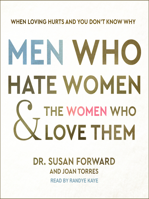 Title details for Men Who Hate Women and the Women Who Love Them by Dr. Susan Forward - Available